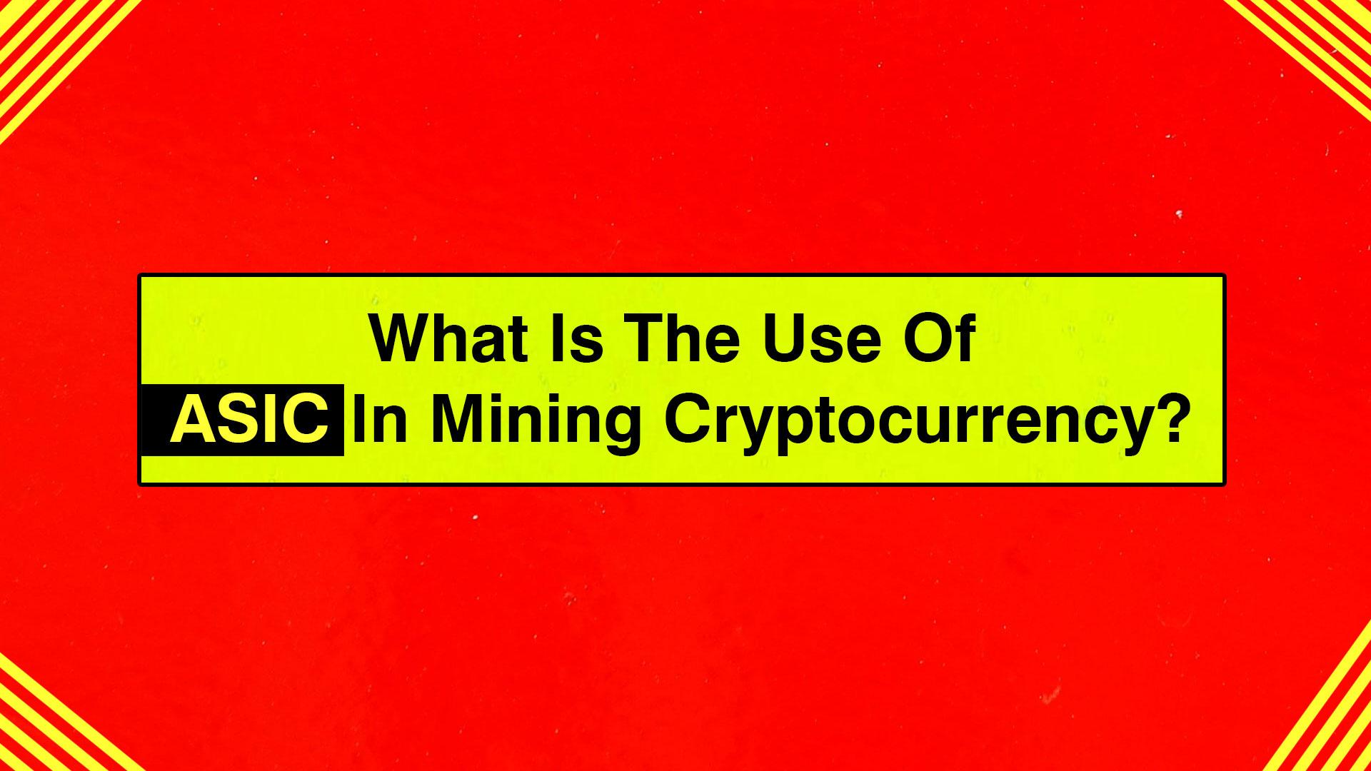 What Is The Use Of ASIC In Mining Cryptocurrency?