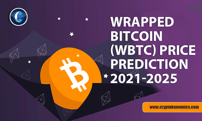 Wrapped Bitcoin (WBTC) Price Prediction 2021-2025: Is WBTC Set to Reach $50,000 by 2021