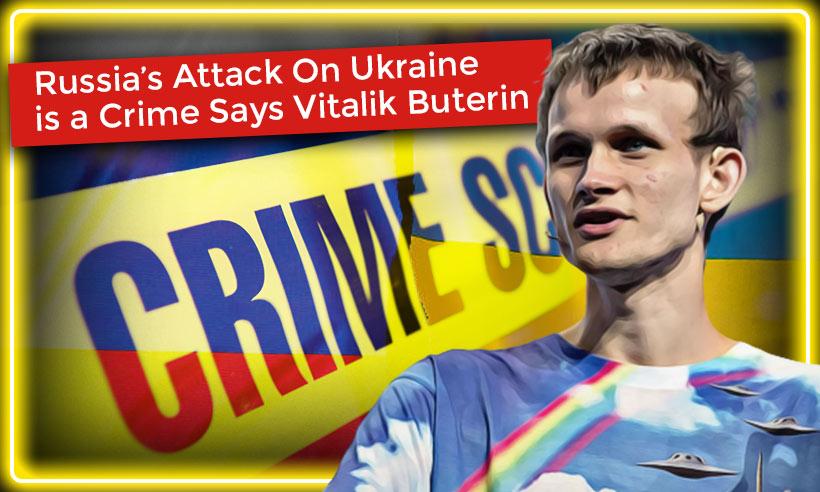 "Russia’s Attack On Ukraine is a Crime," Says Vitalik Buterin