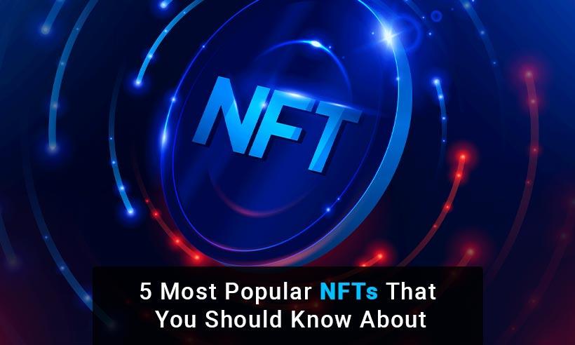 5 Most Popular NFTs that You Should Know About!