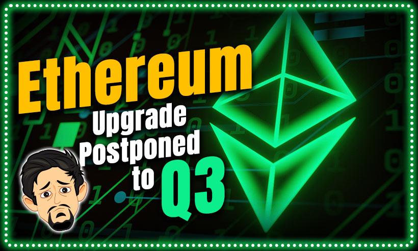 Ethereum Merge Postponed Till Later Than June, Exact Date Unknown
