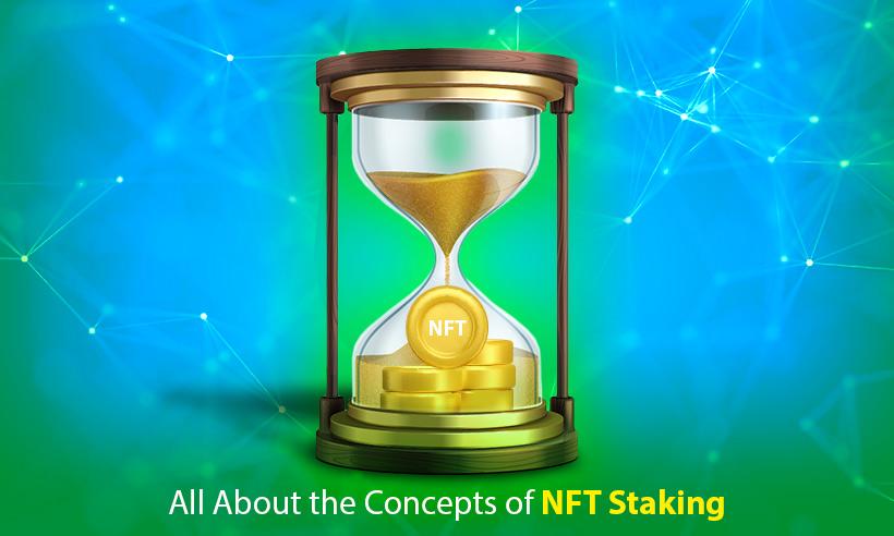 Concept of NFT Staking And How to Earn Income From NFTS