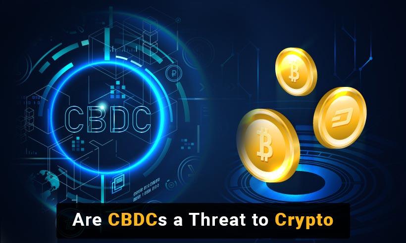Does The Rise of CBDCs Pose A Threat to Cryptocurrencies?