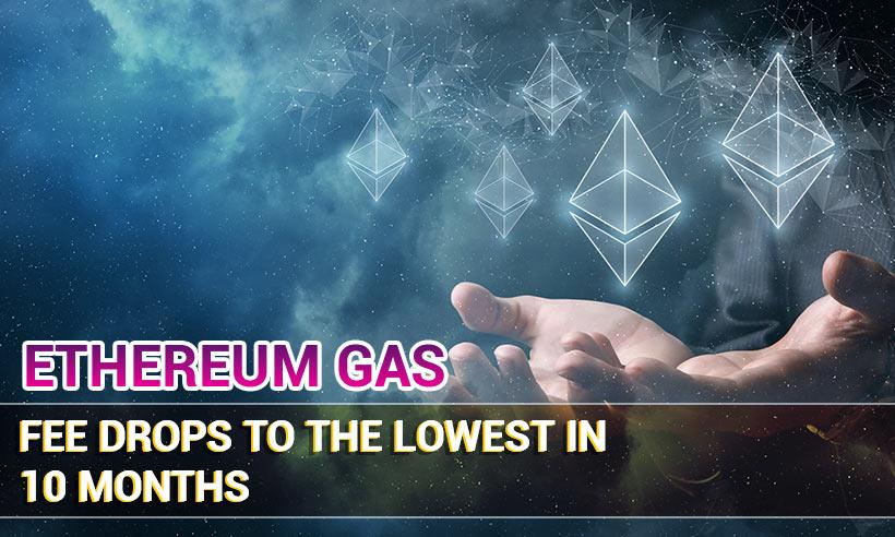 Ethereum Gas Fee Drops To the Lowest in 10 Months