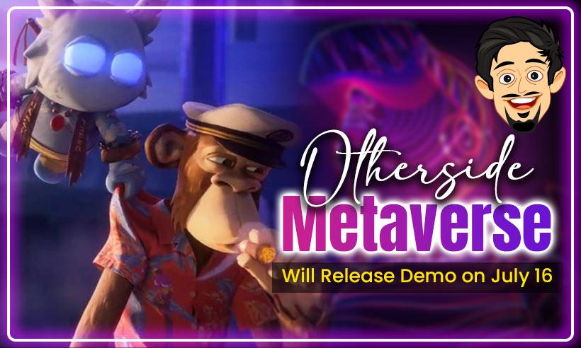 BAYC’s Otherside Metaverse Will Release Its First Tech Demo on July 16