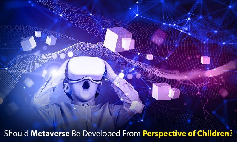 Should Metaverse Be Developed From The Perspective of Children?