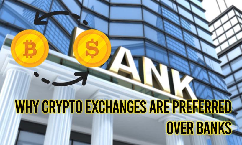 Cryptocurrency Exchanges Over Banks