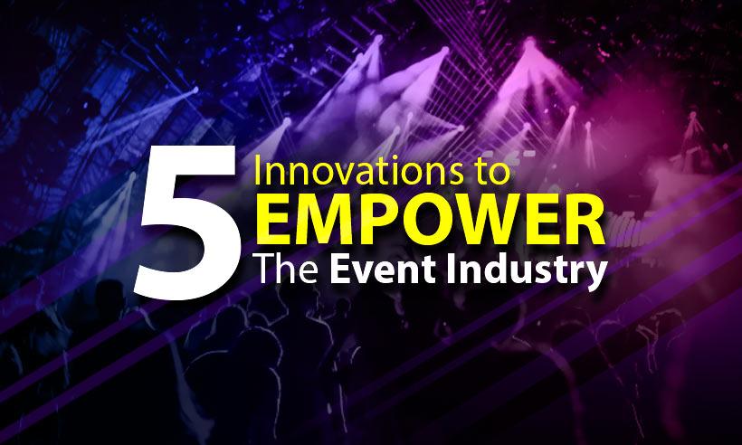 Top 5 Innovations to Empower the Event Industry