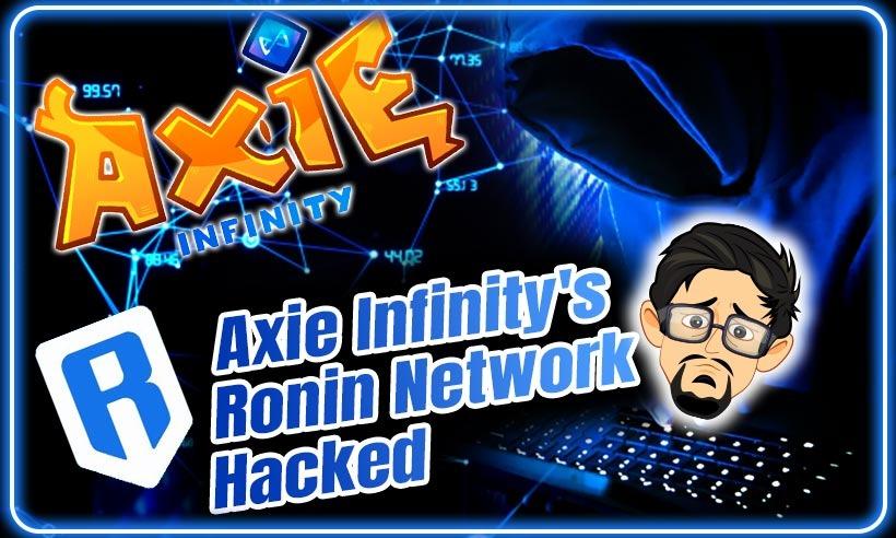 Axie Infinity ronin network hacked